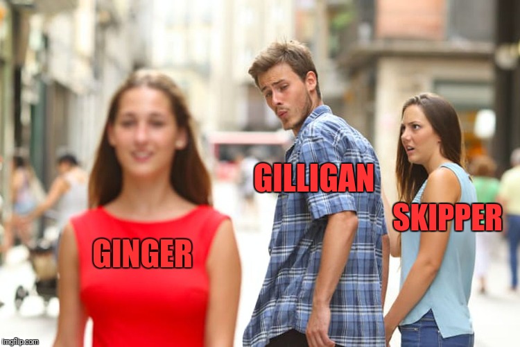Gilligan’s Island Week March 5th-12th A DrSarcasm Event | GILLIGAN; SKIPPER; GINGER | image tagged in memes,distracted boyfriend | made w/ Imgflip meme maker