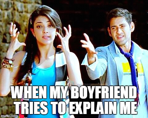 WHEN MY BOYFRIEND TRIES TO EXPLAIN ME | image tagged in ish | made w/ Imgflip meme maker