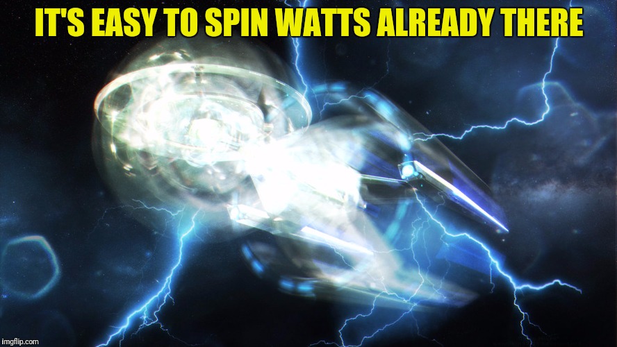 IT'S EASY TO SPIN WATTS ALREADY THERE | made w/ Imgflip meme maker