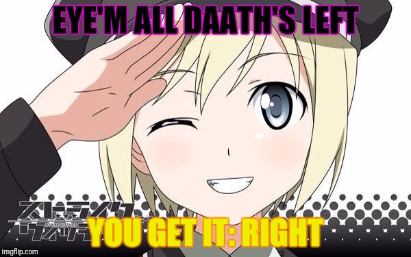 EYE'M ALL DAATH'S LEFT YOU GET IT: RIGHT | made w/ Imgflip meme maker