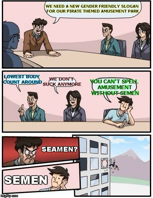 There Was "A" Sticking Point | . | image tagged in boardroom meeting suggestion,pirates,amusement park,seamen,bad idea,stupid | made w/ Imgflip meme maker