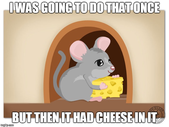 I WAS GOING TO DO THAT ONCE BUT THEN IT HAD CHEESE IN IT | made w/ Imgflip meme maker