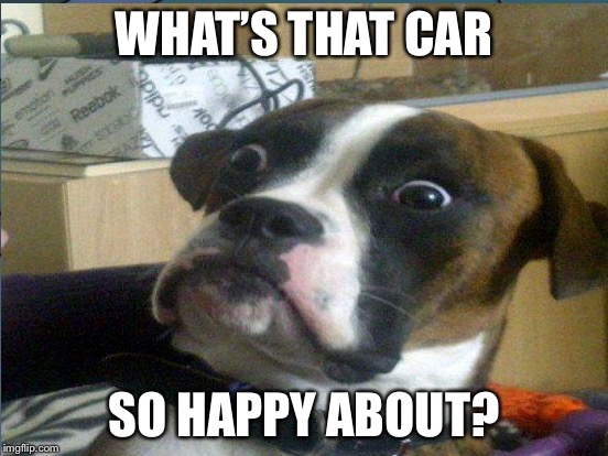 WHAT’S THAT CAR SO HAPPY ABOUT? | made w/ Imgflip meme maker