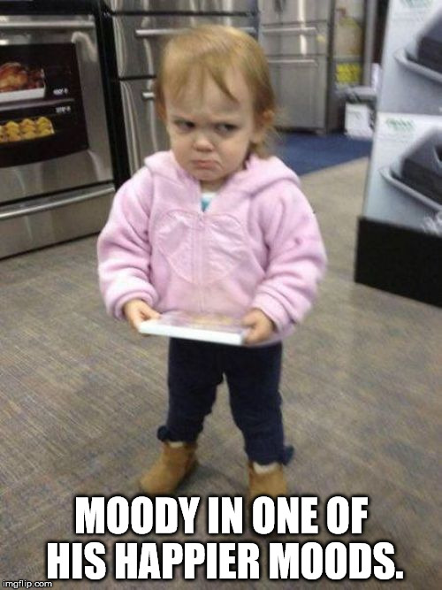 Mad kid | MOODY IN ONE OF HIS HAPPIER MOODS. | image tagged in mad kid | made w/ Imgflip meme maker