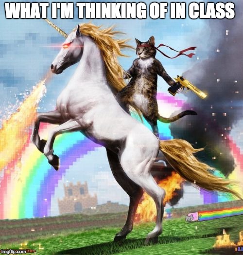 Welcome To The Internets Meme | WHAT I'M THINKING OF IN CLASS | image tagged in memes,welcome to the internets | made w/ Imgflip meme maker