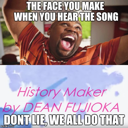 The face you make | THE FACE YOU MAKE WHEN YOU HEAR THE SONG; DONT LIE, WE ALL DO THAT | image tagged in yuri on ice,history maker,meme,dance | made w/ Imgflip meme maker