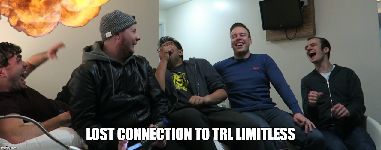 TrL limitless vs internet | LOST CONNECTION TO TRL LIMITLESS | image tagged in memes | made w/ Imgflip meme maker