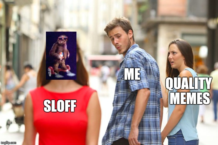 sloff III: distraction of the male part of the common homosapien infatuation | ME; QUALITY MEMES; SLOFF | image tagged in memes,distracted boyfriend,sloth | made w/ Imgflip meme maker