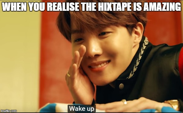 WHEN YOU REALISE THE HIXTAPE IS AMAZING | image tagged in bts,jhope | made w/ Imgflip meme maker