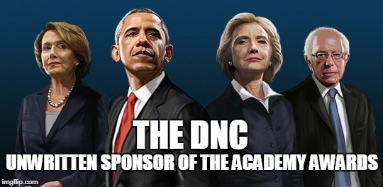 Academy Awards sponsor | THE DNC; UNWRITTEN SPONSOR OF THE ACADEMY AWARDS | image tagged in conservatives,the oscars,political meme | made w/ Imgflip meme maker