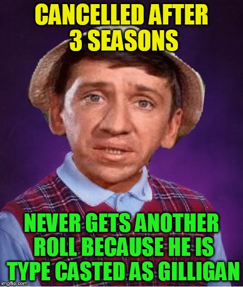 CANCELLED AFTER 3 SEASONS NEVER GETS ANOTHER ROLL BECAUSE HE IS TYPE CASTED AS GILLIGAN | made w/ Imgflip meme maker