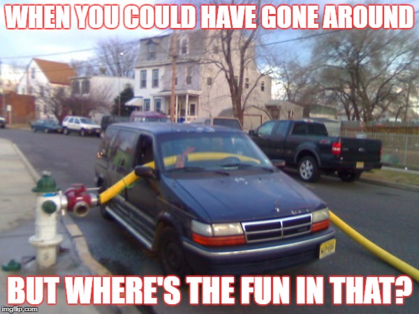 WHEN YOU COULD HAVE GONE AROUND; BUT WHERE'S THE FUN IN THAT? | image tagged in fire hydrant no no,firefighter,fire,fire extinguisher | made w/ Imgflip meme maker