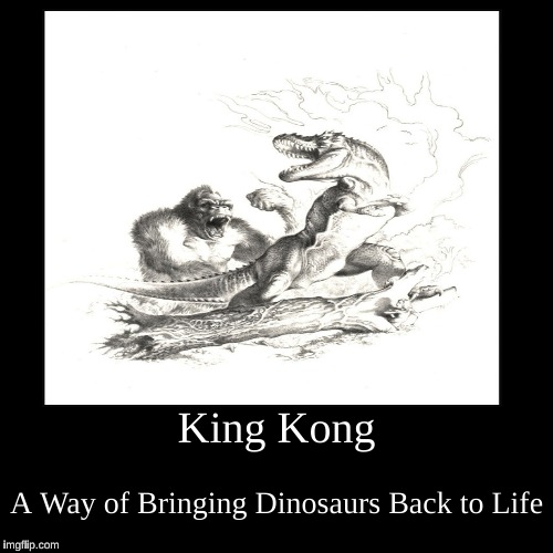 King Kong | image tagged in funny,demotivationals,king kong,dinosaurs,t-rex | made w/ Imgflip demotivational maker