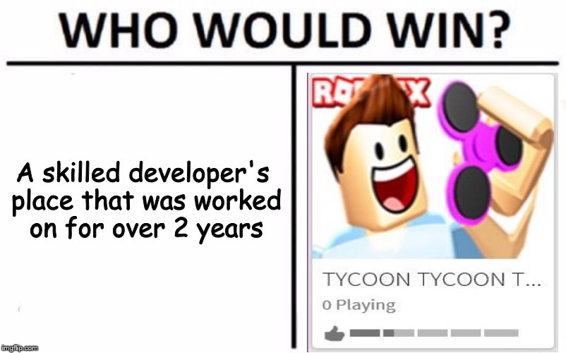 Who Would Win? Meme | A skilled developer's place that was worked on for over 2 years | image tagged in memes,who would win | made w/ Imgflip meme maker