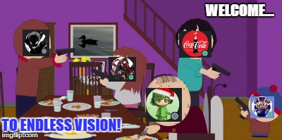 WELCOME... TO ENDLESS VISION! | image tagged in fight | made w/ Imgflip meme maker