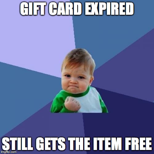 Success Kid Meme | GIFT CARD EXPIRED; STILL GETS THE ITEM FREE | image tagged in memes,success kid | made w/ Imgflip meme maker
