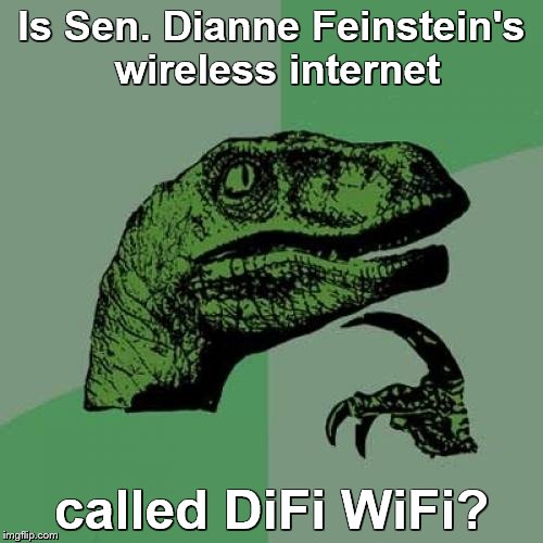 Philosoraptor | Is Sen. Dianne Feinstein's wireless internet; called DiFi WiFi? | image tagged in memes,philosoraptor,bad puns,politicians | made w/ Imgflip meme maker