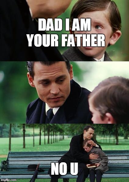 Finding Neverland Meme | DAD I AM YOUR FATHER; NO U | image tagged in memes,finding neverland | made w/ Imgflip meme maker