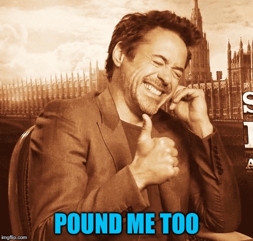 POUND ME TOO | made w/ Imgflip meme maker