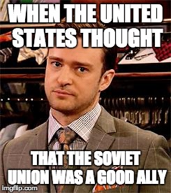 Really! | WHEN THE UNITED STATES THOUGHT; THAT THE SOVIET UNION WAS A GOOD ALLY | image tagged in really | made w/ Imgflip meme maker