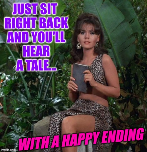 JUST SIT RIGHT BACK AND YOU'LL HEAR A TALE... WITH A HAPPY ENDING | made w/ Imgflip meme maker