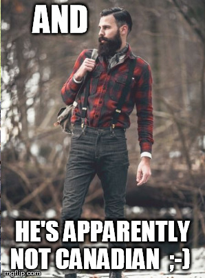 AND HE'S APPARENTLY NOT CANADIAN  ;-) | made w/ Imgflip meme maker