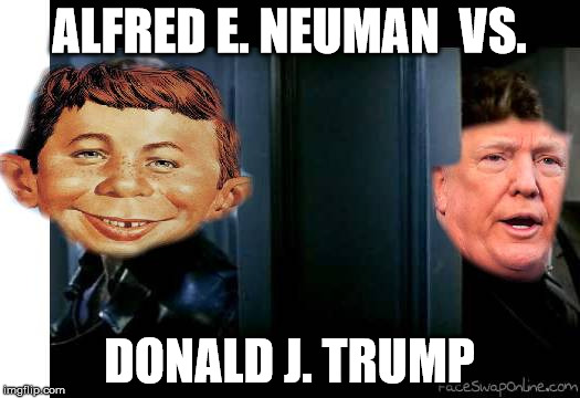 Alfred E. Newman VS Donald J. Trump | ALFRED E. NEUMAN  VS. DONALD J. TRUMP | made w/ Imgflip meme maker