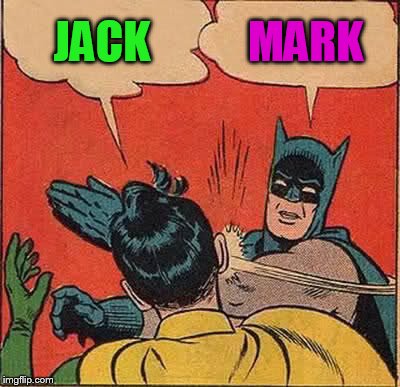 JACK MARK | image tagged in memes,batman slapping robin | made w/ Imgflip meme maker