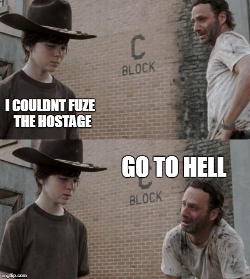 Rick and Carl Meme | I COULDNT FUZE 
THE HOSTAGE; GO TO HELL | image tagged in memes,rick and carl | made w/ Imgflip meme maker