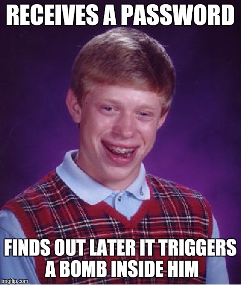 Bad Luck Brian Meme | RECEIVES A PASSWORD FINDS OUT LATER IT TRIGGERS A BOMB INSIDE HIM | image tagged in memes,bad luck brian | made w/ Imgflip meme maker