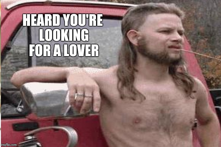 HEARD YOU'RE LOOKING FOR A LOVER | made w/ Imgflip meme maker