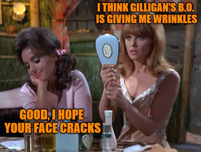 I THINK GILLIGAN'S B.O. IS GIVING ME WRINKLES GOOD, I HOPE YOUR FACE CRACKS | made w/ Imgflip meme maker