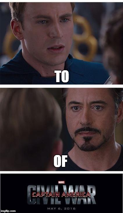 Marvel Civil War 1 | TO; OF | image tagged in memes,marvel civil war 1 | made w/ Imgflip meme maker