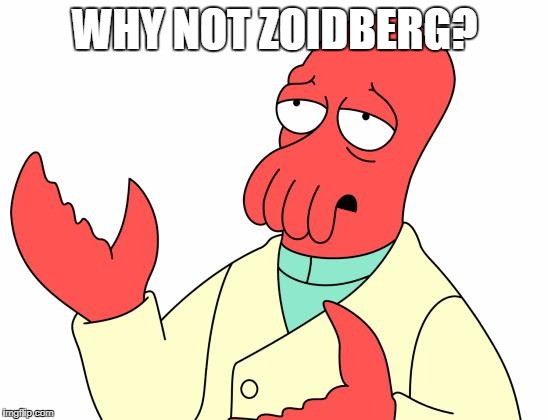 Futurama Zoidberg Meme | WHY NOT ZOIDBERG? | image tagged in memes,futurama zoidberg | made w/ Imgflip meme maker