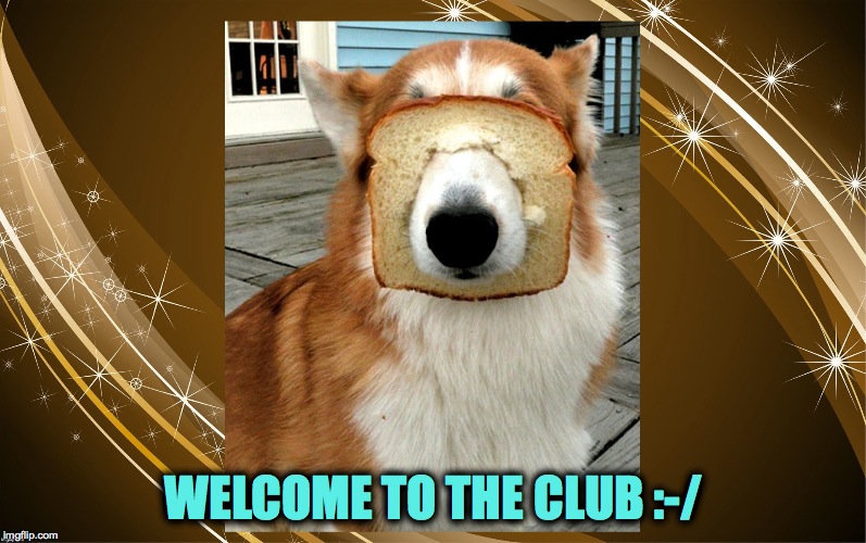 WELCOME TO THE CLUB :-/ | made w/ Imgflip meme maker