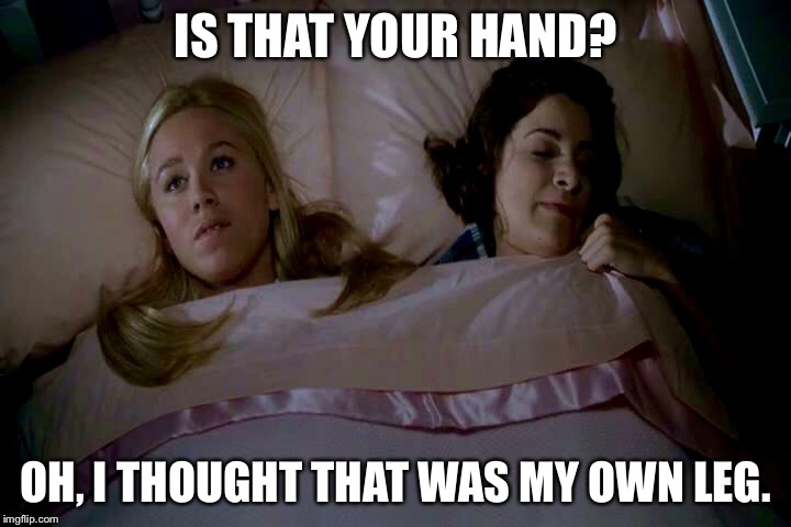 Marsha Sleepover | IS THAT YOUR HAND? OH, I THOUGHT THAT WAS MY OWN LEG. | image tagged in marsha sleepover | made w/ Imgflip meme maker