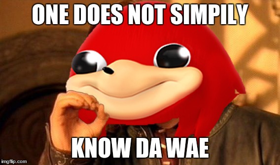 Ugandan Knuckles Does Not Simply... | ONE DOES NOT SIMPILY; KNOW DA WAE | image tagged in ugandan knuckles does not simply | made w/ Imgflip meme maker