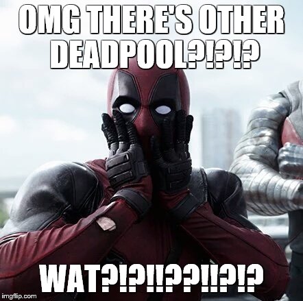 Deadpool Surprised Meme | OMG THERE'S OTHER DEADPOOL?!?!? WAT?!?!!??!!?!? | image tagged in memes,deadpool surprised | made w/ Imgflip meme maker
