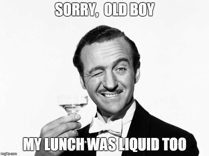 SORRY,  OLD BOY; MY LUNCH WAS LIQUID TOO | made w/ Imgflip meme maker