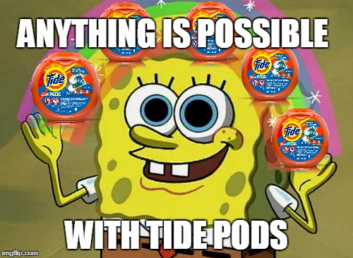 Imagination Spongebob Meme | ANYTHING IS POSSIBLE; WITH TIDE PODS | image tagged in memes,imagination spongebob | made w/ Imgflip meme maker