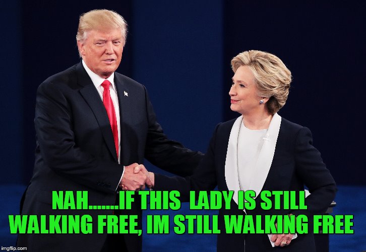 NAH.......IF THIS  LADY IS STILL WALKING FREE, IM STILL WALKING FREE | made w/ Imgflip meme maker