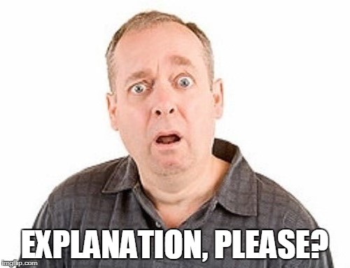 EXPLANATION, PLEASE? | made w/ Imgflip meme maker