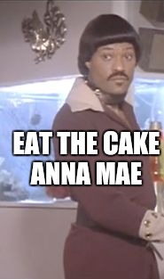 Ike Turner | EAT THE CAKE ANNA MAE | image tagged in ike turner | made w/ Imgflip meme maker