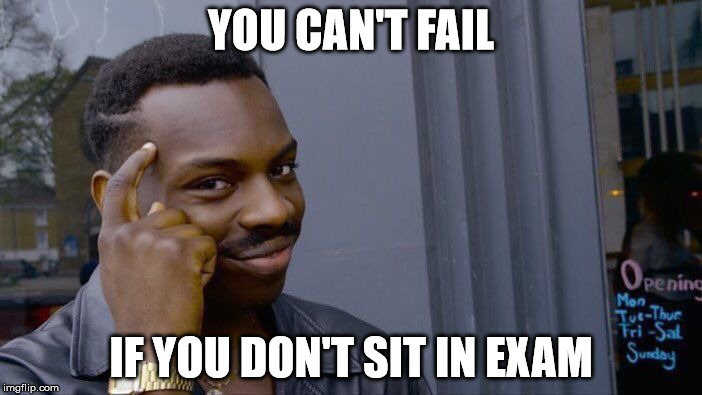 Roll Safe Think About It Meme | YOU CAN'T FAIL; IF
YOU DON'T SIT IN EXAM | image tagged in memes,roll safe think about it | made w/ Imgflip meme maker