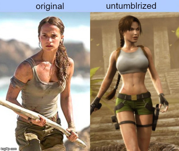 Alicia Vikander's portrayal of Lara Croft is likely to be a little flat. | untumblrized; original | image tagged in memes,original vs untumblrized,lara croft,tomb raider,tumblr,video game | made w/ Imgflip meme maker