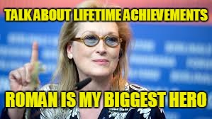 Immoral Streep | TALK ABOUT LIFETIME ACHIEVEMENTS; ROMAN IS MY BIGGEST HERO | image tagged in meryl streep,immoral,rape culture,rape face,child molester | made w/ Imgflip meme maker