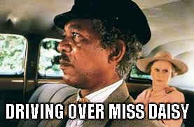 Movie Title Week (March 22 - 29) an or_else Event | DRIVING OVER MISS DAISY | image tagged in memes,funny,movie title week | made w/ Imgflip meme maker