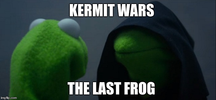 Evil Kermit | KERMIT WARS; THE LAST FROG | image tagged in memes,evil kermit | made w/ Imgflip meme maker
