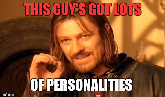 One Does Not Simply Meme | THIS GUY'S GOT LOTS OF PERSONALITIES | image tagged in memes,one does not simply | made w/ Imgflip meme maker