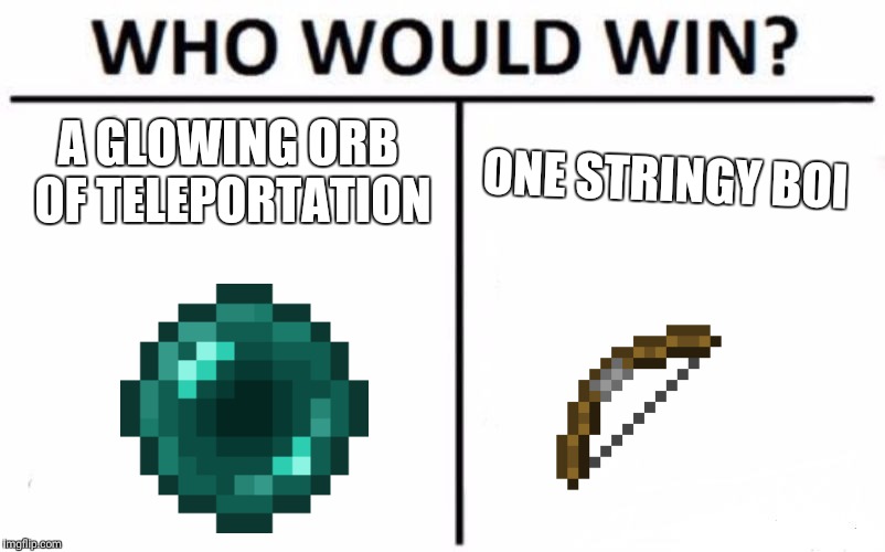 Who Would Win? Meme | A GLOWING ORB OF TELEPORTATION; ONE STRINGY BOI | image tagged in memes,who would win | made w/ Imgflip meme maker